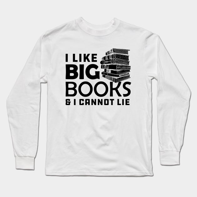 Book - I like big books and I can't lie Long Sleeve T-Shirt by KC Happy Shop